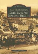 San Francisco's Glen Park and Diamond Heights di Emma Bland Smith edito da ARCADIA PUB (SC)