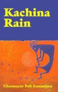 Kachina Rain di Charmayne Pelt Samuelson edito da Xlibris Corporation