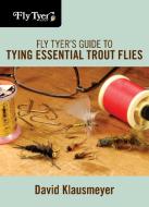 Fly Tyer's Guide to Tying Essential Trout Flies di David Klausmeyer edito da Rowman & Littlefield