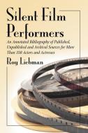 Liebman, R:  Silent Film Performers di Roy Liebman edito da McFarland
