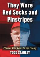 They Wore Red Sox And Pinstripes di Todd Stanley edito da Mcfarland & Co Inc