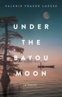 Under the Bayou Moon di Valerie Fraser Luesse edito da REVEL FLEMING H