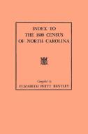 Index to the 1800 Census of North Carolina di Elizabeth P. Bentley edito da Clearfield