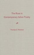 The Rose in Contemporary Italian Poetry di Thomas E. Peterson edito da University Press of Florida