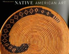 Native American Art di Gerald W. R. Ward edito da Museum of Fine Arts,Boston