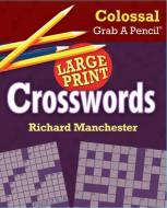 Colossal Grab a Pencil Large Print Crosswords edito da BRISTOL PARK BOOKS