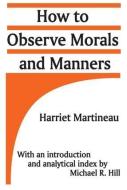 How to Observe Morals and Manners di Harriet Martineau edito da Taylor & Francis Inc