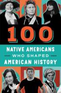 100 Native Americans: Who Shaped American History di Bonnie Juettner edito da BLUEWOOD BOOKS