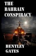 The Bahrain Conspiracy di Bentley Gates edito da Savant Books & Publications LLC