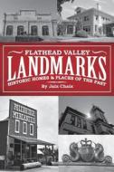 Flathead Valley Landmarks: Historic Homes & Places of the Past di Jaix Chaix edito da Word Exo Inc