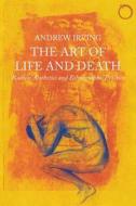 Art of Life and Death - Radical Aesthetics and Ethnographic Practice di Andrew Irving edito da HAU