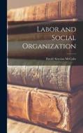 Labor and Social Organization di David Aloysius McCabe edito da LIGHTNING SOURCE INC