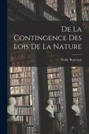 De La Contingence Des Lois De La Nature di Emile Boutroux edito da LEGARE STREET PR