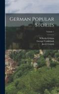 German Popular Stories; Volume 1 di Jacob Grimm, Wilhelm Grimm, George Cruikshank edito da LEGARE STREET PR