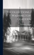 Recollections / Y Washington Gladden di Washington Gladden edito da LEGARE STREET PR