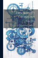 Descriptive Geometry; With Numerous Problems and Practical Applications di William S. Hall edito da LEGARE STREET PR
