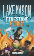 LAKE MASON AND THE FIRESTONE FIRES di BRYAN ALLAIN edito da LIGHTNING SOURCE UK LTD