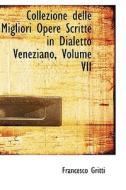 Collezione Delle Migliori Opere Scritte In Dialetto Veneziano, Volume Vii di Francesco Gritti edito da Bibliolife