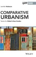 Comparative Urbanism: Tactics for Global Urban Studies di Jennifer Robinson edito da WILEY