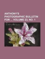 Anthony's Photographic Bulletin for Volume 23, No. 1 di Books Group edito da Rarebooksclub.com