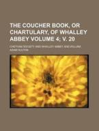 The Coucher Book, or Chartulary, of Whalley Abbey Volume 4; V. 20 di Chetham Society edito da Rarebooksclub.com