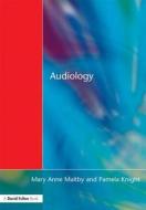 Audiology di Mary Anne Maltby, Pamela Knight edito da Taylor & Francis Ltd