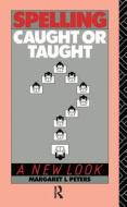 Spelling: Caught Or Taught? di Margaret Lee Peters edito da Taylor & Francis Ltd