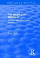 The Meaning of Militancy? di Gregor Gall edito da Taylor & Francis Ltd