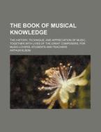 The Book Of Musical Knowledge di Arthur Elson edito da General Books Llc