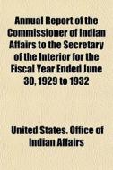 Annual Report Of The Commissioner Of Ind di United States Office of Indian Affairs edito da General Books