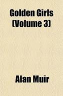 Golden Girls Volume 3 di Alan Muir edito da General Books