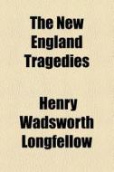 The New England Tragedies di Henry Wadsworth Longfellow edito da General Books