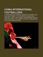 China international footballers di Books Llc edito da Books LLC, Reference Series