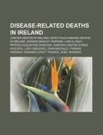 Disease-related Deaths In Ireland: Cance di Books Llc edito da Books LLC, Wiki Series