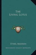 The Living Lotus di Ethel Mannin edito da Kessinger Publishing