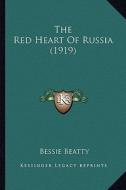 The Red Heart of Russia (1919) the Red Heart of Russia (1919) di Bessie Beatty edito da Kessinger Publishing