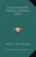 Biographie de Thierry Martens (1852) di Andre F. Van Iseghem edito da Kessinger Publishing