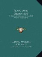Plato and Dionysius: A Double Biography (Large Print Edition) di Ludwig Marcuse edito da Kessinger Publishing
