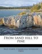 From Sand Hill To Pine di Bret Harte edito da Nabu Press