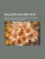 Bulletin Volume 16-25 di United States Bureau of Entomology edito da Rarebooksclub.com