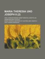 Maria Theresia Und Joseph Ii. (2); Ihre Correspondenz Sammt Briefen Joseph's An Seinen Bruder Leopold di Maria Theresa edito da General Books Llc