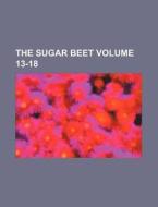 The Sugar Beet Volume 13-18 di Books Group edito da Rarebooksclub.com