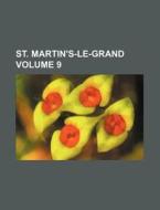 St. Martin's-Le-Grand Volume 9 di Books Group edito da Rarebooksclub.com