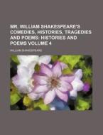 Mr. William Shakespeare's Comedies, Histories, Tragedies and Poems Volume 4; Histories and Poems di William Shakespeare edito da Rarebooksclub.com