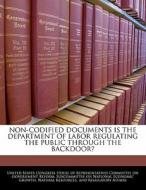 Non-codified Documents Is The Department Of Labor Regulating The Public Through The Backdoor? edito da Bibliogov