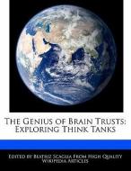 The Genius of Brain Trusts: Exploring Think Tanks di Beatriz Scaglia edito da WEBSTER S DIGITAL SERV S