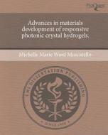 Advances in Materials Development of Responsive Photonic Crystal Hydrogels. di Michelle Marie Ward Muscatello edito da Proquest, Umi Dissertation Publishing