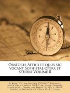 Oratores Attici Et Quos Sic Vocant Sophistae Opera Et Studio Volume 8 di Aeschines edito da Nabu Press