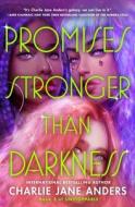 Promises Stronger Than Darkness di Charlie Jane Anders edito da TOR BOOKS