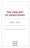 The Jinn-Bot of Shantiport di Samit Basu edito da TOR BOOKS